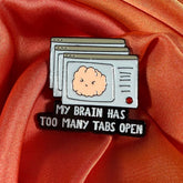 My Brain Has Too Many Tabs Open! Enamel Pin Badge | Pincredible