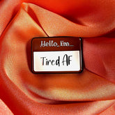 Hello I’m Tired AF! Enamel Pin Badge | Pincredible