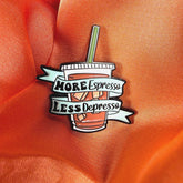More Espresso Less Depresso Enamel Pin Badge | Pincredible