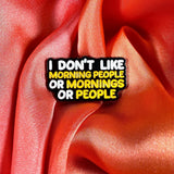 Don’t like Mornings?! Enamel Pin Badge | Pincredible