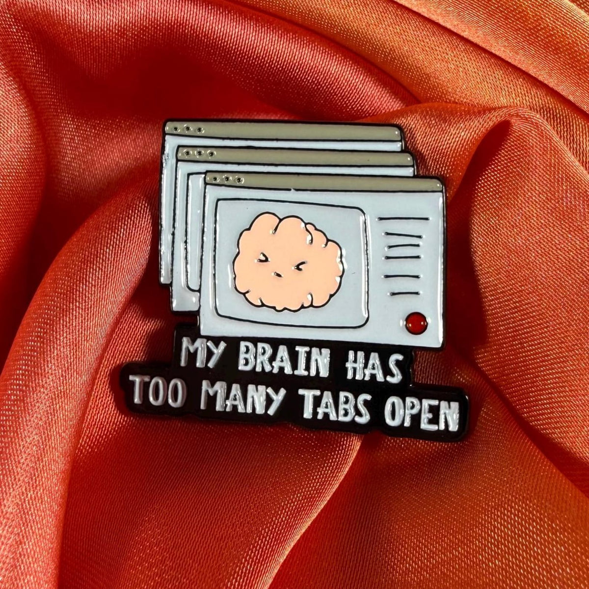 My Brain Has Too Many Tabs Open! Enamel Pin Badge | Pincredible