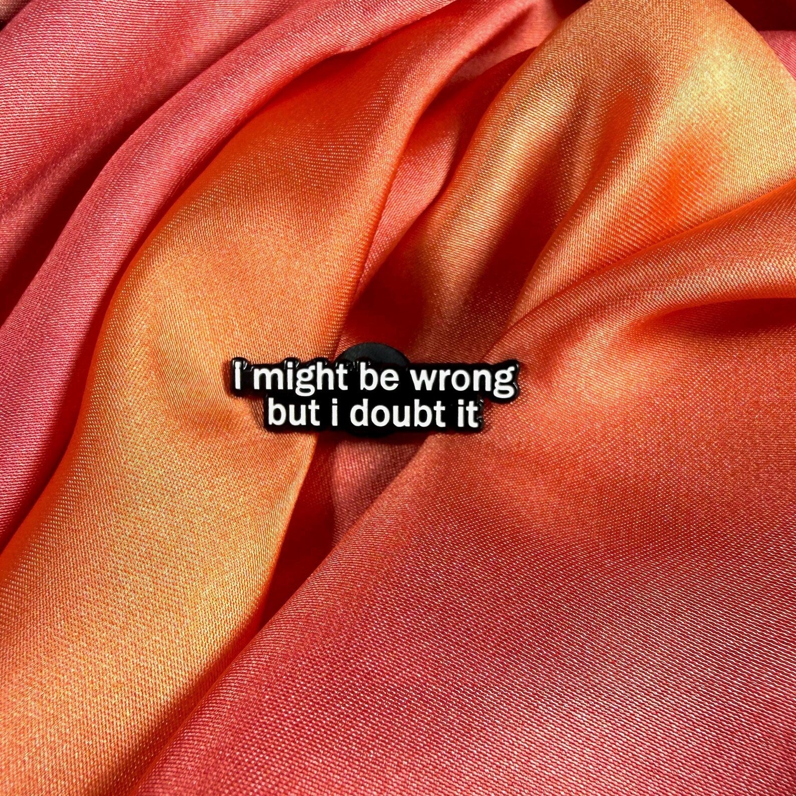 I Might Be Wrong But I Doubt It Enamel Pin Badge | Pincredible