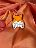 Short Legs Big Attitude Corgi Enamel Pin Badge | Pincredible