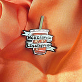 More Espresso Less Depresso Enamel Pin Badge | Pincredible